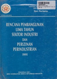 Rencana Pembangunan Lima Tahun Sektor Industri dan Perizinan Perindustrian th. 1991