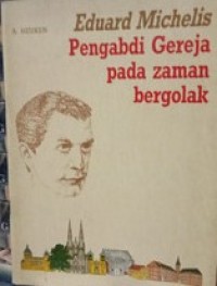 Eduard Michelis Pengabdi Gereja Pada Zaman Bergolak