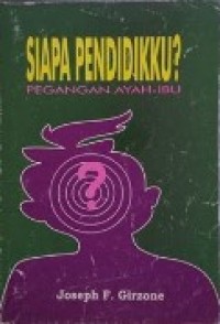 Siapakah Pendidikku?: Buku Pegangan Ayah-Ibu