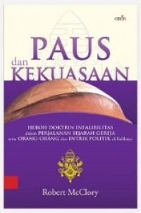 Paus dan Kekuasaan: Heboh Doktrin Infalibilitas dalam Perjalanan Sejarah Gereja serta Orang-orang dan Intrik Politik di Baliknya