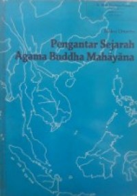 Pengantar Sejarah Agama Buddha Mahayana: Sebuah Telaah atas Sejarah Perkembangan Agama Buddha Mahayana Dini