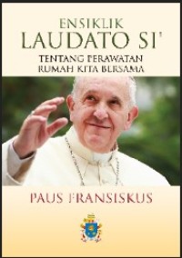 Ensiklik Laudato Si' Paus Fansiskus: Tentang Perawatan Rumah Kita Bersama