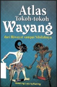 Atlas Tokoh-tokoh Wayang dari Riwayat Sampai Silsilahnya