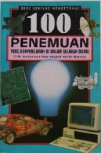 Seri Sekilas Mengetahui 100 tentang: Seratus Penemuan yang Berpengaruh Didalam Sejarah Dunia