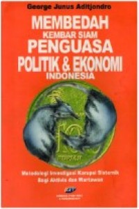 Membedah Kembar Siam Penguasa Politik dan Ekonomi Indonesia: Metodologi Investigasi Korupsi Sistemik Bagi Aktivis dan Wartawan