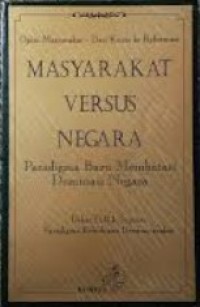 Seri Debat Publik Seputar Reformasi: Masyarakat Versus Negara=Paradigma Baru Membatasi Dominasi Negara