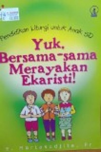 Pendidikan Liturgi untuk Anak SD: Yuk, Bersama-sama Merayakan Ekaristi!