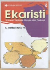 Pustaka Teologi: Ekaristi=Tinjauan Teologis, Liturgis, dan Patoral