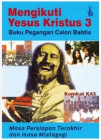 Mengikuti Yesus Kristus [Jld 3]: Buku Pegangan Calon Baptis [Masa Persiapan Terakhir & Masa Mistagogi]