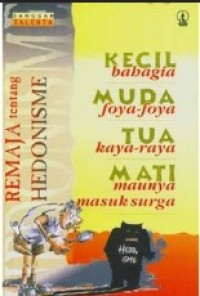 Kecil Bahagia, Muda Foya-foya, Tua Kaya-Raya, Mati Maunya Masuk Surga: Remaja tentang Hedonisme