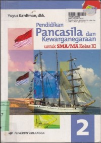 Pendidikan Pancasila dan Kewarganegaraan [2:] untuk SMA/MA Kls. XI [Kurtilas]