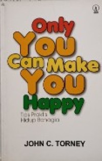 Only You Can Make You Happy: Tips Praktis Hidup Bahagia