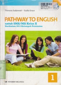 Pathway to English [1]: untuk SMA/MA Kls. X [Kurtilas - Kelompok Peminatan]