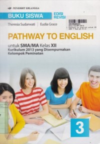 Pathway to English [3]: untuk SMA/MA Kls. XII [Kurtilas - Kelompok Peminatan]