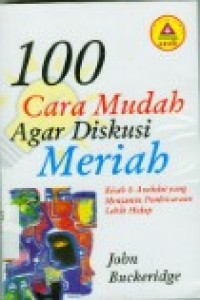 Seratus Cara Mudah Agar Diskusi Meriah: Kisah dan Anekdot yang Menjamin Pembicaraan Lebih Hidup