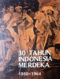 30 Tahun Indonesia Merdeka : 1950-1964