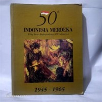 50 Tahun Indonesia Merdeka (1945-1965)