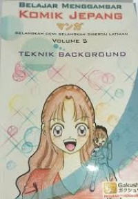 Belajar Menggambar Komik Jepang [Vol. 5]: Selangkah Demi Selangkah Disertai Latihan [Teknik Bacground]