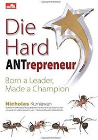 Die Hard Antrepreneur Born a Leader Made a Champion