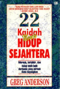 Dua Puluh Dua Kaidah Menuju Hidup Sejahtera: Merasa, Berpikir & Hidup Lebih Baik daripada yang Pernah Anda Bayangkan