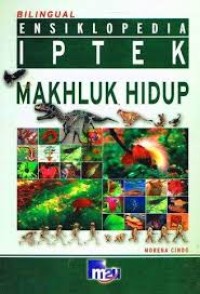 Ensiklopedia IPTEK [Bilingual]: Makhluk Hidup