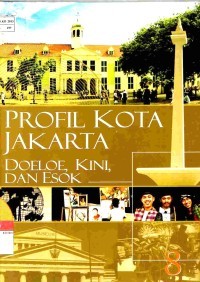 Ensiklopedia Jakarta [Jld. 7]: Profil Kota Jakarta Doeloe, Kini & Esok