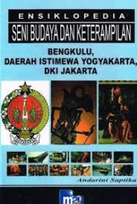 Ensiklopedia Seni Budaya dan Keterampilan: Bengkulu, Daerah Istimewa Yogyakarta, DKI Jakarta