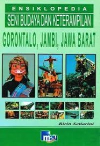 Ensiklopedia Seni Rudaya dan Keterampilan: Gorontalo, Jambi, Jawa Barat