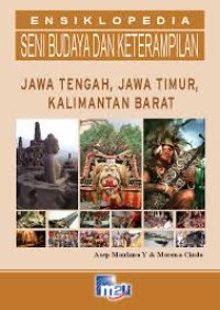 Ensiklopedia Seni Budaya dan Keterampilan: Jawa Tengah, Jawa Timur, Kalimantan Barat