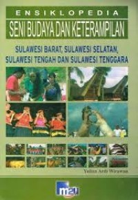 Ensiklopedia Seni Budaya dan Keterampilan: Sulawesi Barat, Sulawesi Selatan, Sulawesi Tengah & Sulawesi Tenggara