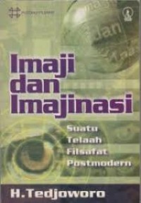 Pustaka Filsafat: Imaji & Imajinasi: Suatu Telaah Filsafat Postmodern