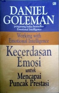 Kecerdasan Emosi untuk Mencapai Puncak Prestasi=Working with Emotional Intelligence