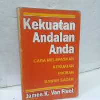 Kekuatan Andalan Anda: Bagaimana Melespaskan Kekuatan Pikiran Bawah Sadar Anda