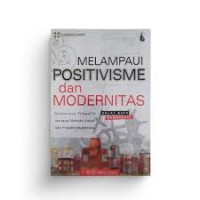 Melampaui Positivisme & Modernitas: Diskursus Filosofis Tentang Metode Ilmiah & Problem Modernitas