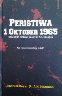 Peristiwa 1 Oktober 1965: Kesaksian Jenderal besar Dr .A. H. Nasution