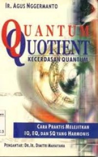 Quantum Quotient=Kecedasan Quantum [Cara Praktis Melejitkan IQ, EQ & SQ yang Harmonis]