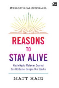 Reasons to Stay Alive: Kisah Nyata Melawan Depresi & Berdamai dengan Diri Sendiri