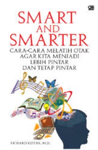Smart & Smarter=Cara-cara Melatih Otak Agar Kita Menjadi Lebih Pintar dan Tetap Pintar