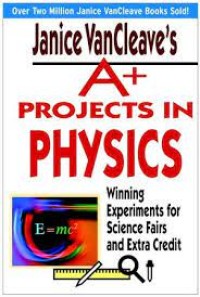 A+ Projects In Physiscs: Winning Experiments for Science Fairs & Extra Credit