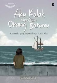 Aku Kalah dengan Orang Barumu - Karena Ia yang Sepenuhnya Kamu Mau