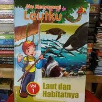 Aku Menyayangi Lautku [Vol. 1] : Laut dan Habitatnya