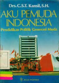 Aku pemuda Indonesia= Pendidikan Politik Generasi Muda [Instruksi Presiden No.12 th. 1982]