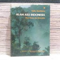 Alam Asli Indonesia : Flora, Fauna, dan Keserasian