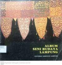Album Seni Budaya Lampung=Cultural Album of Lampung