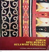 Album Seni Budaya Sulawesi Tenggara=Cultural Album of South-East Sulawesi