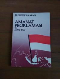 Amanat Proklamasi [Jilid 2 - th. 1951-1955]= Pidato pada Ulang Tahun Proklamasi Kemerdekaan Indonesia