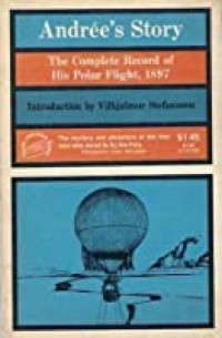 Andree's Story: the Complete Record of His Polar Flight, 1897