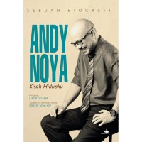 Sebuah Biografi: Andy Noya= Kisah Hidupku