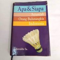 Apa & Siapa Sejumlah Orang Bulutangkis Indonesia