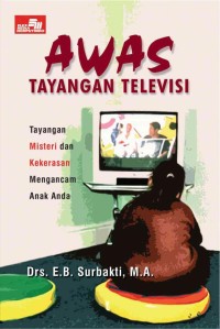 Awas Tayangan Televisi [Tayangan Misteri & Kekerasan Mengancam Anak Anda